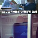 Supposed To Pick Up Carl